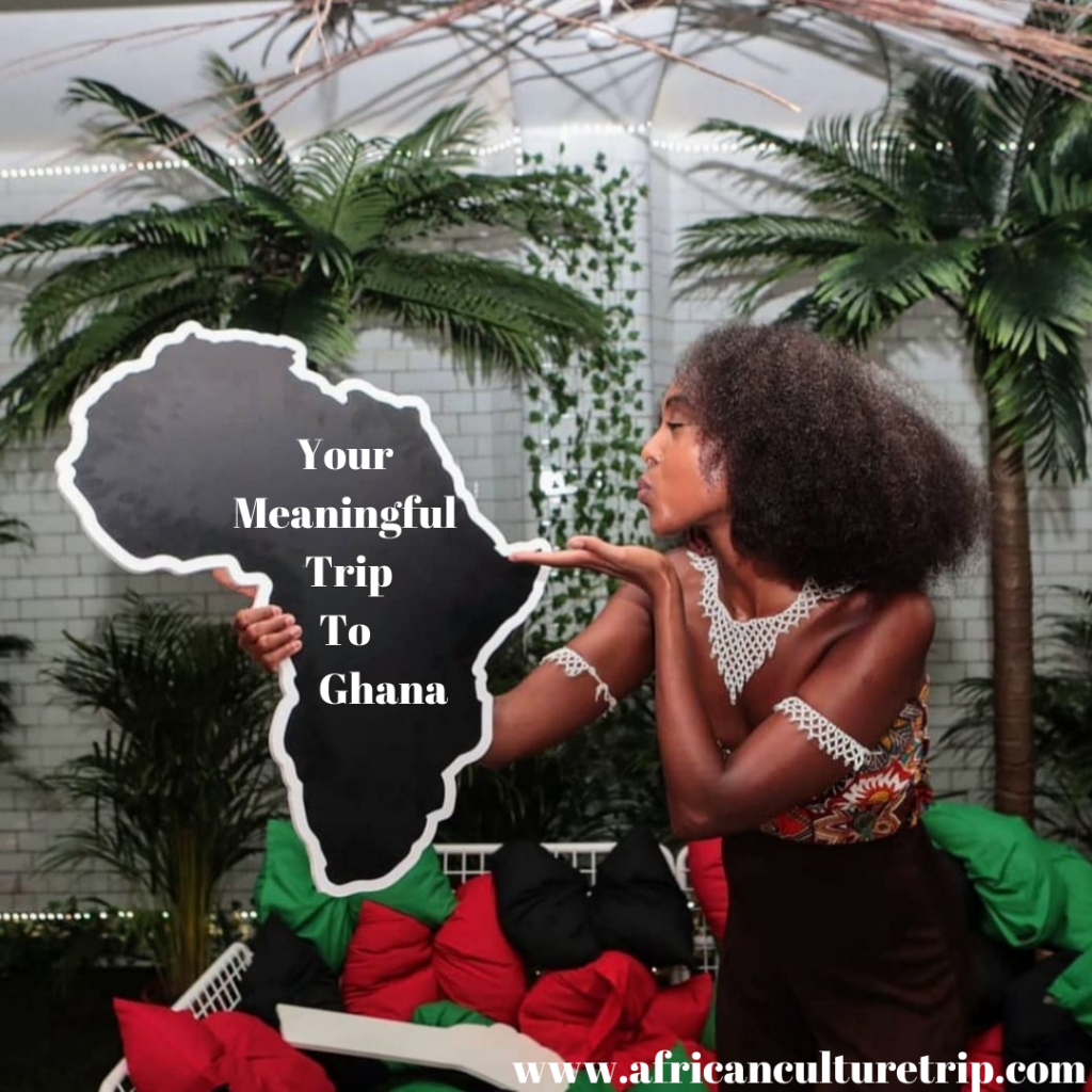 How to make your trip to Ghana more meaningful
